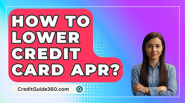 How To Lower Credit Card APR? - CreditGuide360.com