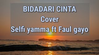 Bidadari cinta - cover by selfi yamma ft  faul gayo || laguterbaru ||liriklagu