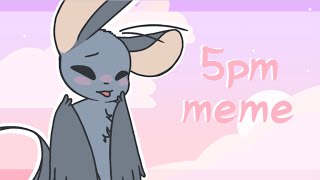 5pm meme || [Flipaclip]