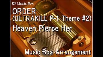 ORDER (ULTRAKILL P-1 Theme #2)/Heaven Pierce Her [Music Box]