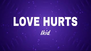 IKID - LOVE HURTS (Official Lyrics)
