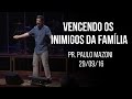 Vencendo os inimigos da família I Pr. Paulo Mazoni I 29/09/16