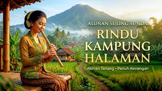 Alunan Suling Sunda Rindu Kampung Halaman | Alunan Tenang, Penuh Kenangan & Relaksasi Jiwa