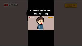 CINTAKU TERHALANG TAI #6 (END) _EHLIJA