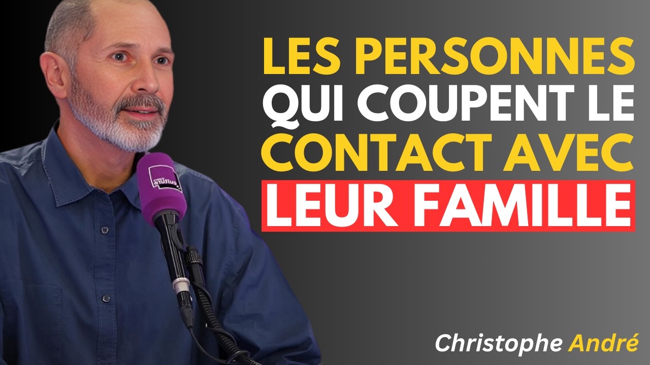 La psychologie des personnes qui rompent le contact avec leur famille | Christophe André