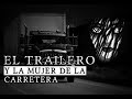 El Trailero Y La Mujer De La Carretera (Historia De Horror)