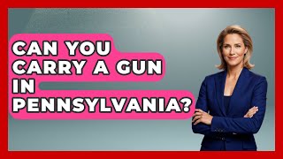 Can You Carry A Gun In Pennsylvania? - The Right Politics