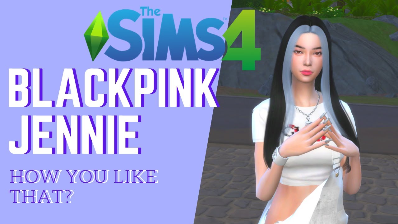SIMS 4 CAS: BLACKPINK JENNIE, HOW YOU LIKE THAT - YouTube