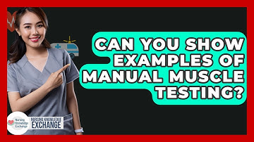 Can You Show Examples Of Manual Muscle Testing? - Nursing Knowledge Exchange