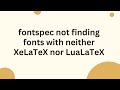 fontspec not finding fonts with neither XeLaTeX nor LuaLaTeX