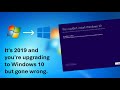 It's 2019 and you're upgrading to Windows 10 but gone wrong.
