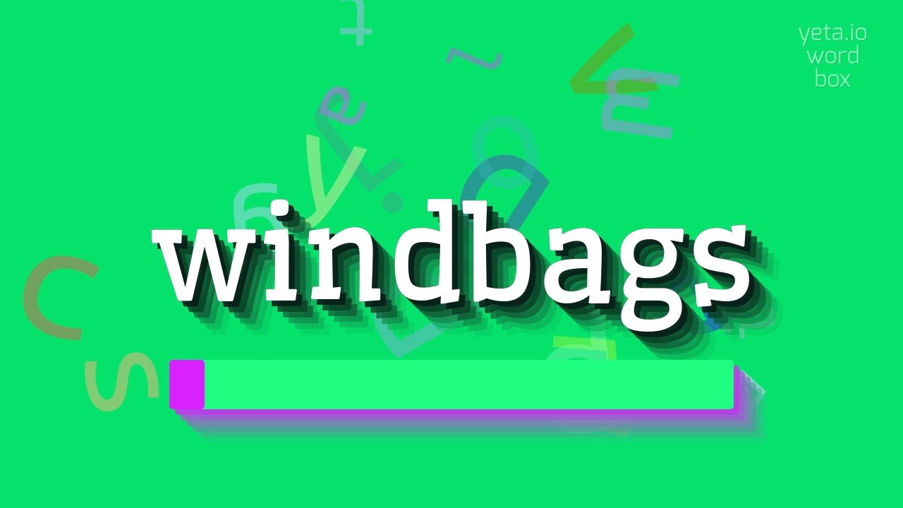 How to say "windbags"! (High Quality Voices)