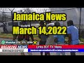 Jamaica news today march 14 2022 links 007 tv full news report