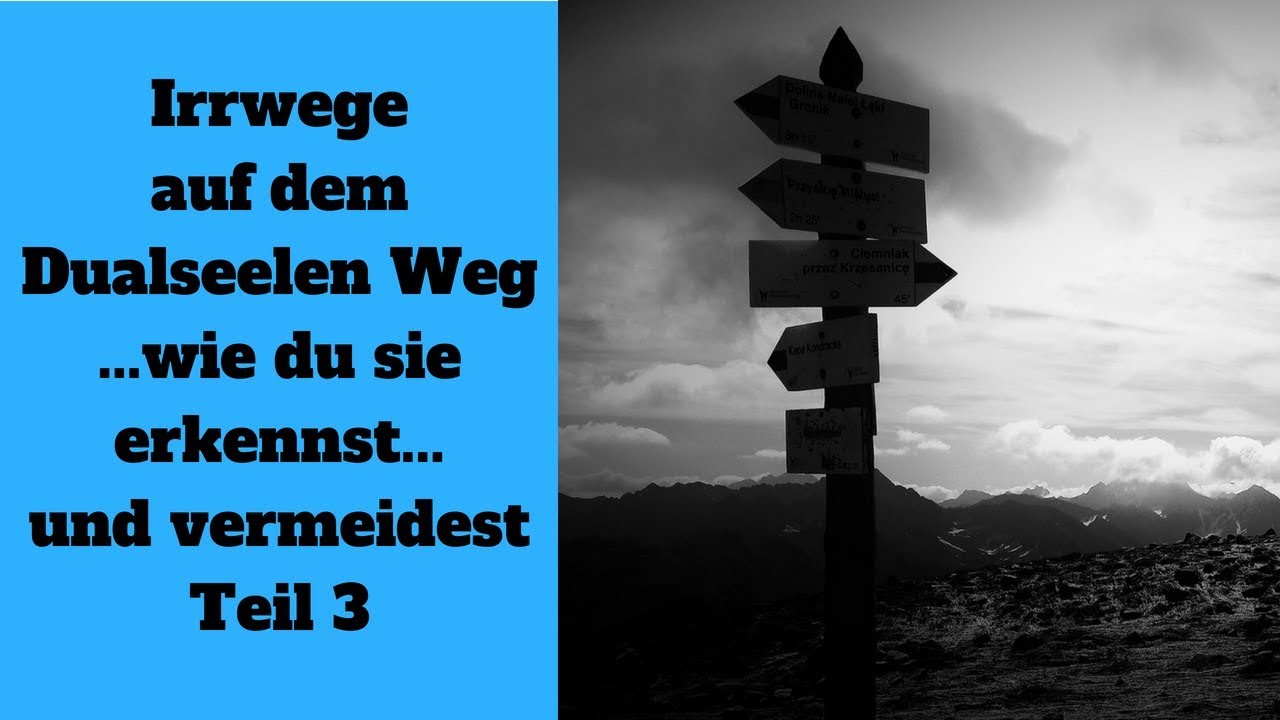 Teil 3 - Irrwege auf dem Dualseelenweg - Erkennen und Vermeiden  - Dualseelen Wege Video 101