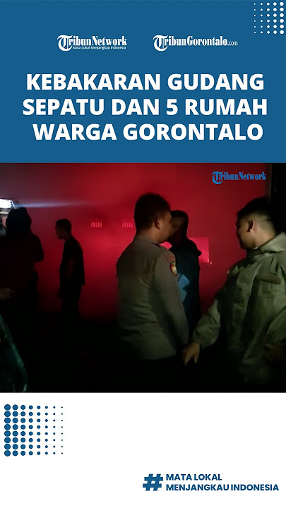 Kebakaran Gudang Sepatu dan 5 Rumah Warga Gorontalo
