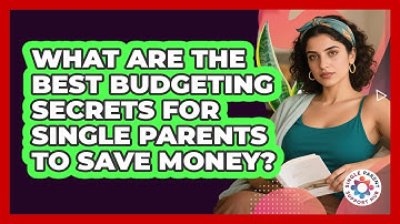 What Are The Best Budgeting Secrets For Single Parents To Save Money? - Single Parent Support Hub