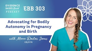 Advocating for Bodily Autonomy in Pregnancy and Birth with @MamaDoctorJones, OB/GYN