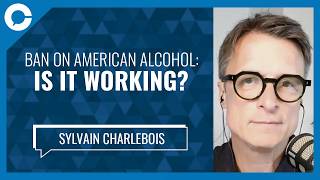 Ban on American Alcohol: Is it Working? (w/ Sylvain Charlebois)