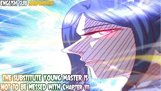 THE SUBSTITUTE YOUNG MASTER IS NOT TO BE MESSED WITH Chapter 111 English Sub
