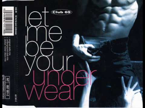 Club 69 - Let Me Be Your Underwear (Original Radio mix)