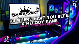DJ WHERE HAVE YOU BEEN X MELODY KANE VIRAL TIKTOK TERBARU 2025