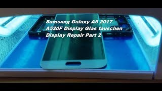 Samsung Galaxy A5 2017 Display Glas tauschen, Glass replacement repair Display Part 2