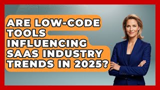 Are Low-Code Tools Influencing SaaS Industry Trends in 2025? | The SaaS Pros Breakdown News