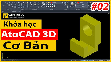 Khóa học AutoCAD 3D cơ bản | Học AutoCAD 3D cho người mới | Bài 2