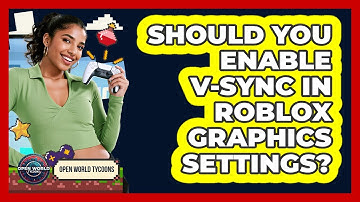 Should You Enable V-Sync In Roblox Graphics Settings? - Open World Tycoons