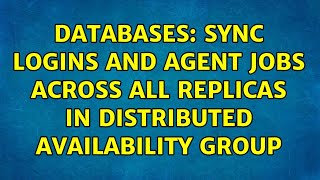 Databases: Sync logins and Agent jobs across all replicas in Distributed Availability Group