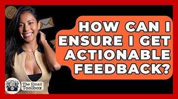 How Can I Ensure I Get Actionable Feedback? - TheEmailToolbox.com