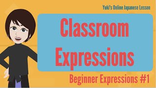 Beginner Japanese Expressions 1 Classroom Expressions