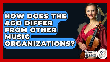 How Does The AGO Differ From Other Music Organizations? - Classical Serenade