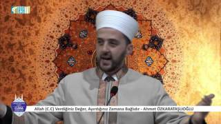Allah C.C. Verdiğiniz Değer, Ayırdığınız Zamana Bağlıdır - Ahmet ÖZKARATAŞLIOĞLU