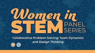 Women in STEM Panel 3: Collaborative Problem-Solving: Team Dynamics and Design Thinking