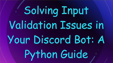Solving Input Validation Issues in Your Discord Bot: A Python Guide