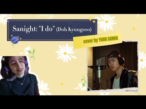 Aroha reacts to #SANIGHT : "I do" (D.O.) cover by #YOONSANHA