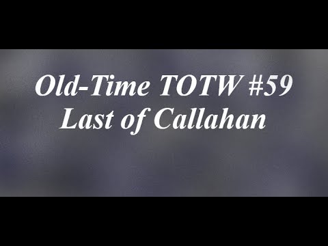 old-time-totw-#59:-last-of-callahan-(8/11/19)
