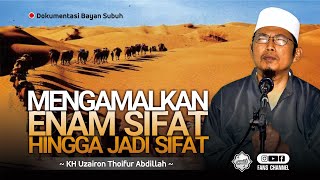 ENAM SIFAT MENJADI SIFAT • Bayan KH Uzairon Thoifur Abdillah Temboro