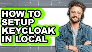 How to Setup Keycloak in Local - Step by Step
