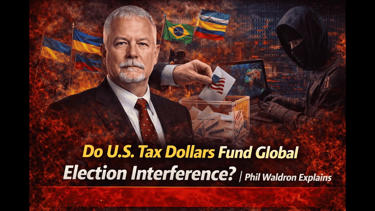 Do U.S. Tax Dollars Fund Global Election Interference? | Phil Waldron Explains