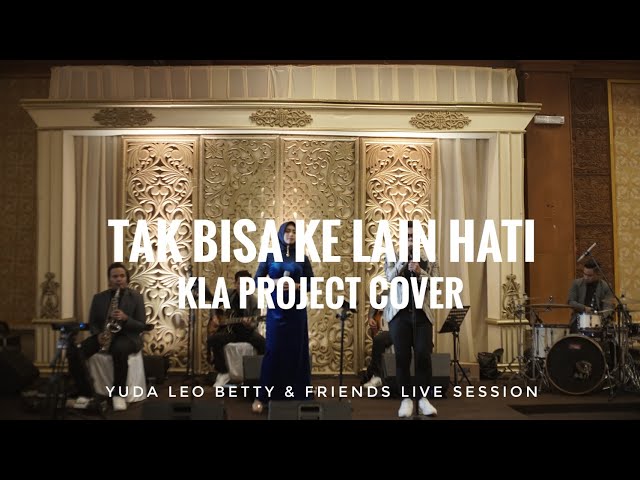 Tak Bisa Ke Lain Hati - Yuda Leo Betty & Friends (Kla Project Cover) class=