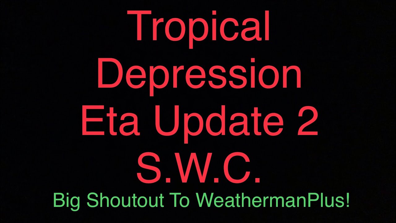 Tropical Depression Eta Update 2 S.W.C., Big Shoutout To WeathermanPlus!