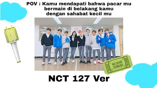 POV : Kamu mendapati bahwa pacar kamu bermain di belakang kamu dengan sahabat kecil mu #pov #nct127