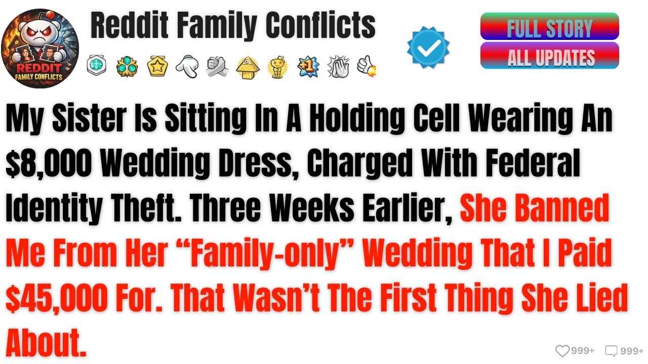 My Sister Is Sitting In A Holding Cell Wearing An $8,000 Wedding Dress, Charged..Best Reddit Stories