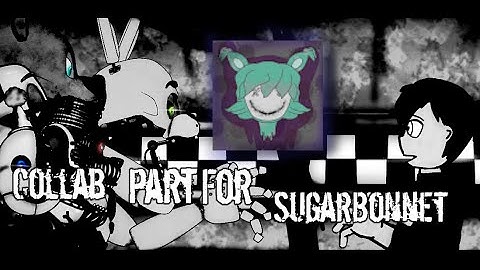 [dc2/fnaf] collab part for SugarBonnet