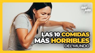 Las 10 COMIDAS más HORRIBLES del mundo • #Datazo