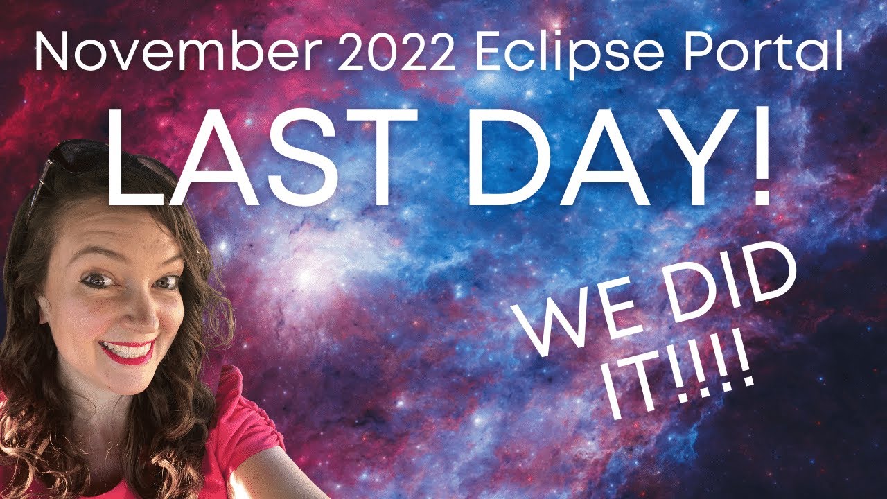 Nov 2022 Eclipse Portal: FINAL DAY - YouTube