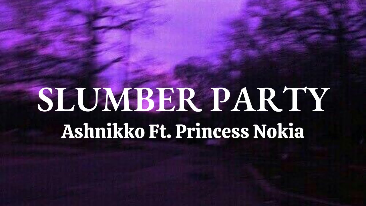 Ashnikko Slumber Party feat Princess Nokia Lyrics YouTube Ashnikko Slumber Party feat Princess Nokia Lyrics YouTube