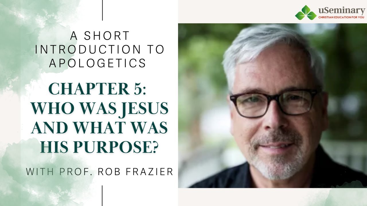 Introduction to Apologetics w/ Prof. Rob Frazier | Chapter 5: Who Was ...